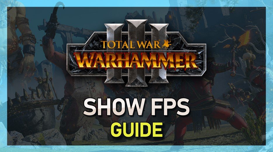 Cómo mostrar FPS en Total War: Warhammer 3