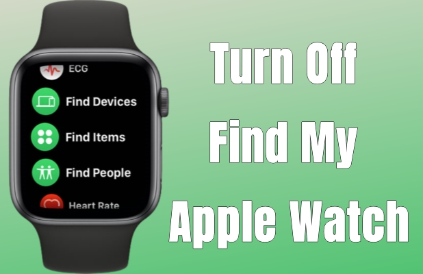 Cómo deshabilitar encontrar mi Apple Watch de 5 maneras