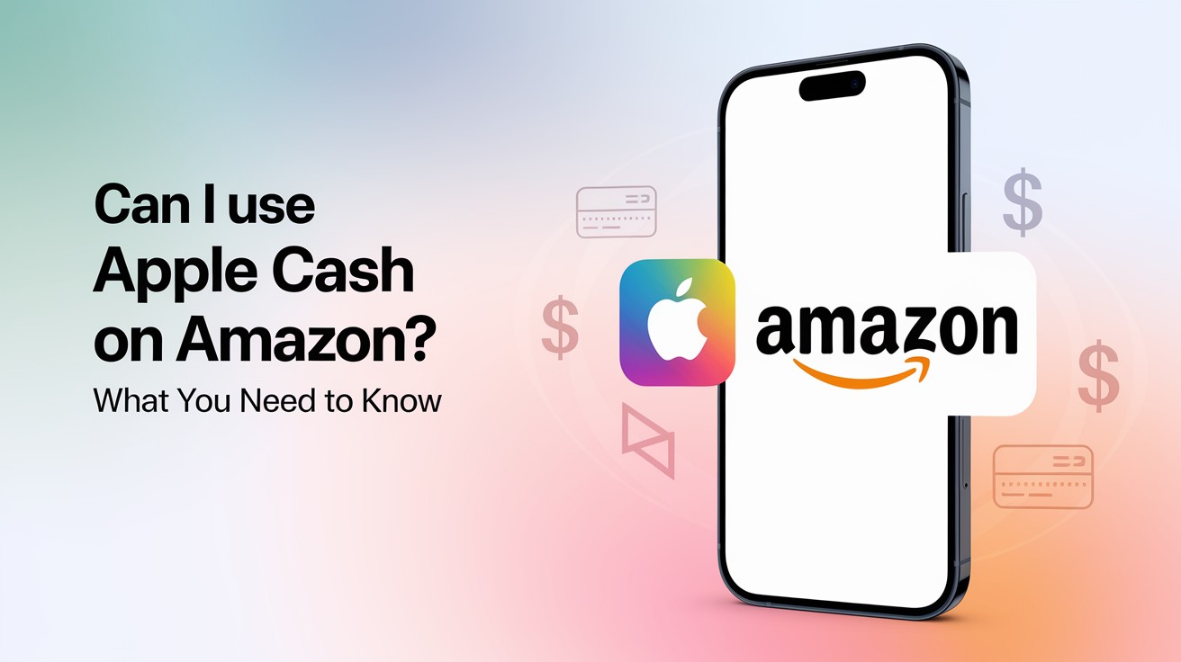 ¿Puedo usar Apple Cash en Amazon? Lo que necesitas saber