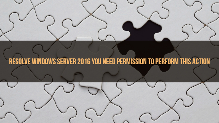Resolver Windows Server 2016 ¿necesita permiso para realizar esta acción?
