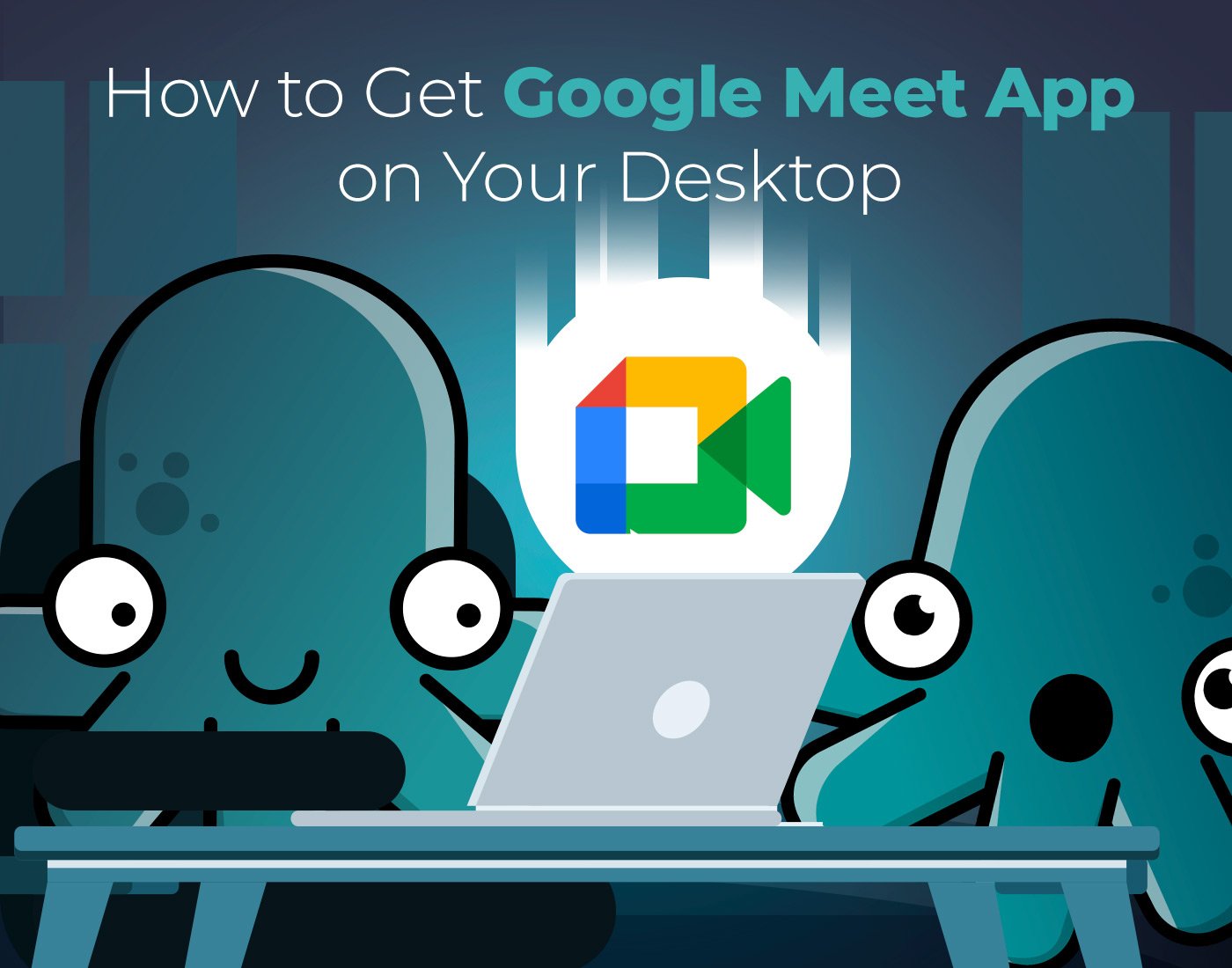 Cómo obtener la aplicación Google Meet en su escritorio
