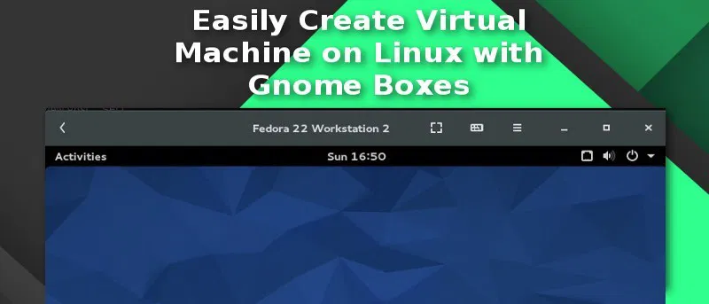 Cree fácilmente una máquina virtual en Linux con Gnome Boxes