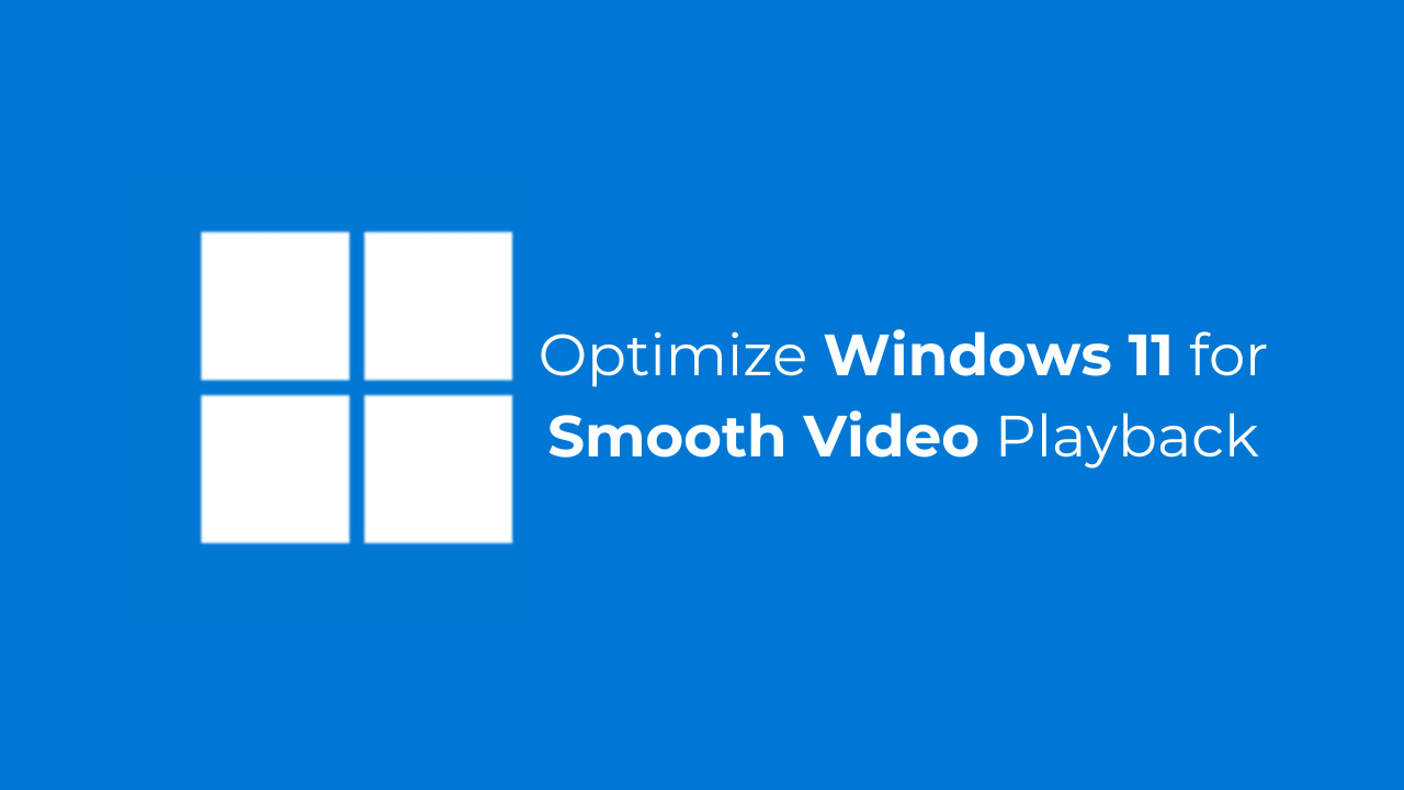Cómo optimizar Windows 11 para una reproducción de video suave